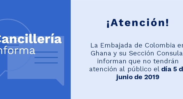 La Embajada de Colombia en Ghana y su Sección Consular informa que no tendrá atención al público el día 5 de junio de 2019