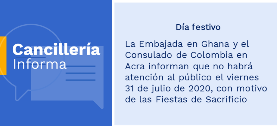 La Embajada en Ghana y el Consulado de Colombia en Acra informan que no habrá atención al público el viernes 31 de julio de 2020, con motivo de las Fiestas de Sacrificio