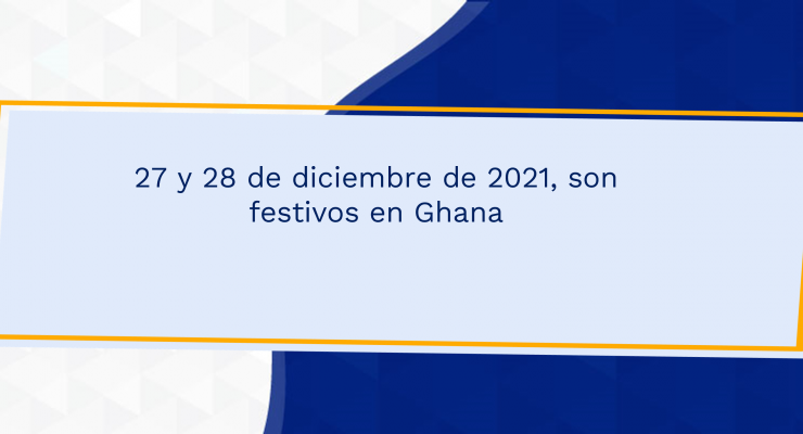 27 y 28 de diciembre de 2021, son festivos en Ghana